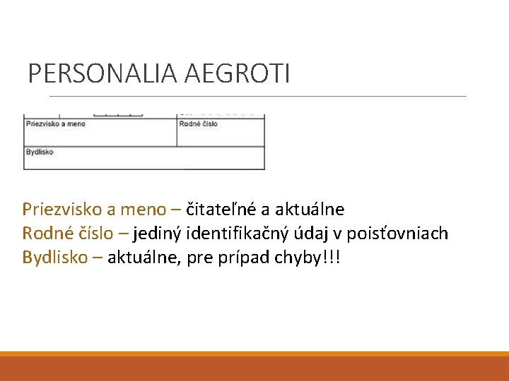 PERSONALIA AEGROTI Priezvisko a meno – čitateľné a aktuálne Rodné číslo – jediný identifikačný