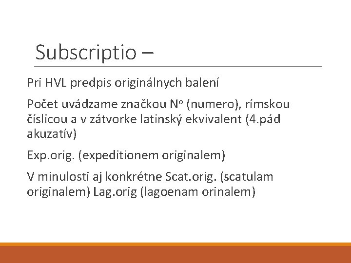 Subscriptio – Pri HVL predpis originálnych balení Počet uvádzame značkou No (numero), rímskou číslicou