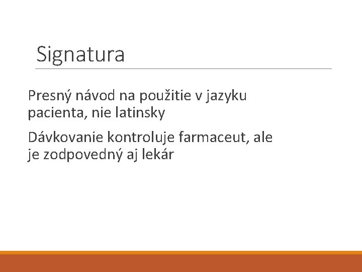 Signatura Presný návod na použitie v jazyku pacienta, nie latinsky Dávkovanie kontroluje farmaceut, ale