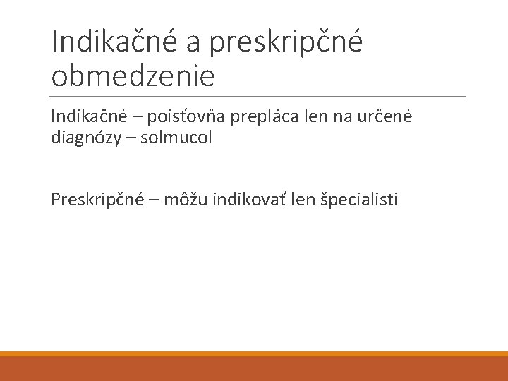 Indikačné a preskripčné obmedzenie Indikačné – poisťovňa prepláca len na určené diagnózy – solmucol