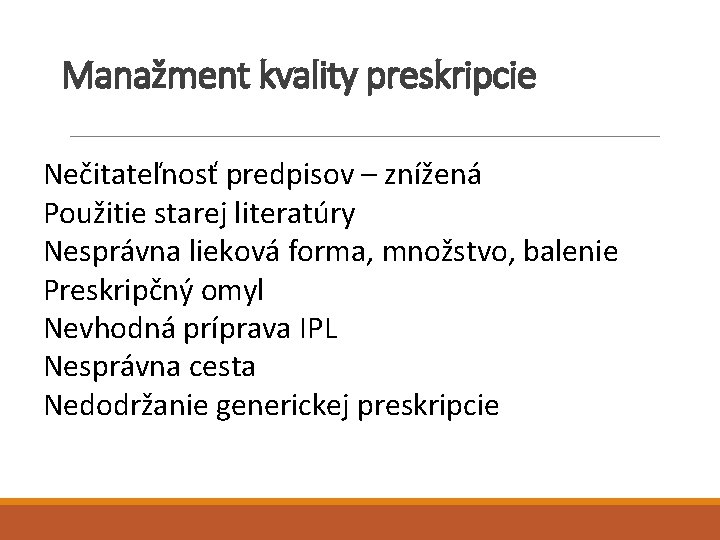 Manažment kvality preskripcie Nečitateľnosť predpisov – znížená Použitie starej literatúry Nesprávna lieková forma, množstvo,
