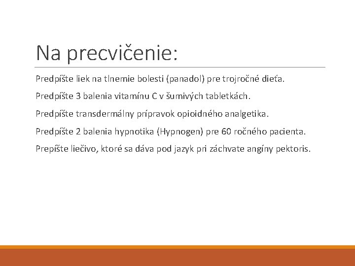 Na precvičenie: Predpíšte liek na tlnemie bolesti (panadol) pre trojročné dieťa. Predpíšte 3 balenia