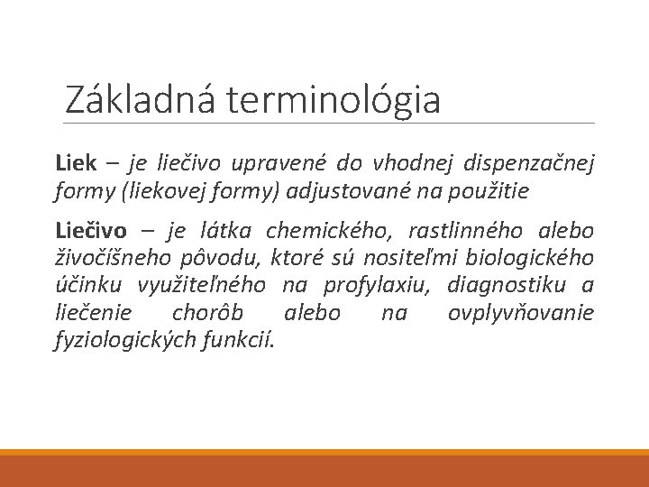 Základná terminológia Liek – je liečivo upravené do vhodnej dispenzačnej formy (liekovej formy) adjustované