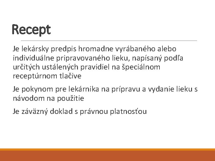 Recept Je lekársky predpis hromadne vyrábaného alebo individuálne pripravovaného lieku, napísaný podľa určitých ustálených