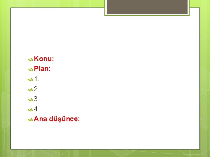  Konu: Plan: 1. 2. 3. 4. Ana düşünce: 