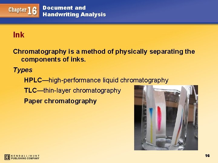 Document and Handwriting Analysis Ink Chromatography is a method of physically separating the components