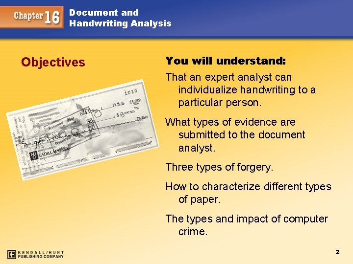 Document and Handwriting Analysis Objectives You will understand: That an expert analyst can individualize