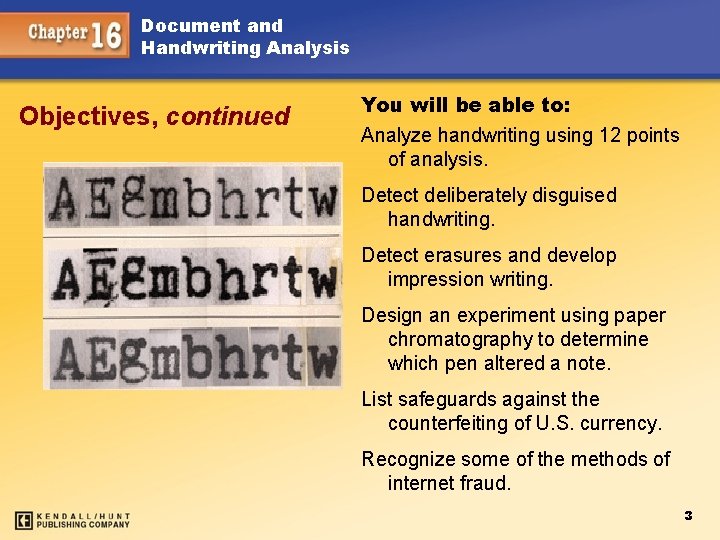 Document and Handwriting Analysis Objectives, continued You will be able to: Analyze handwriting using