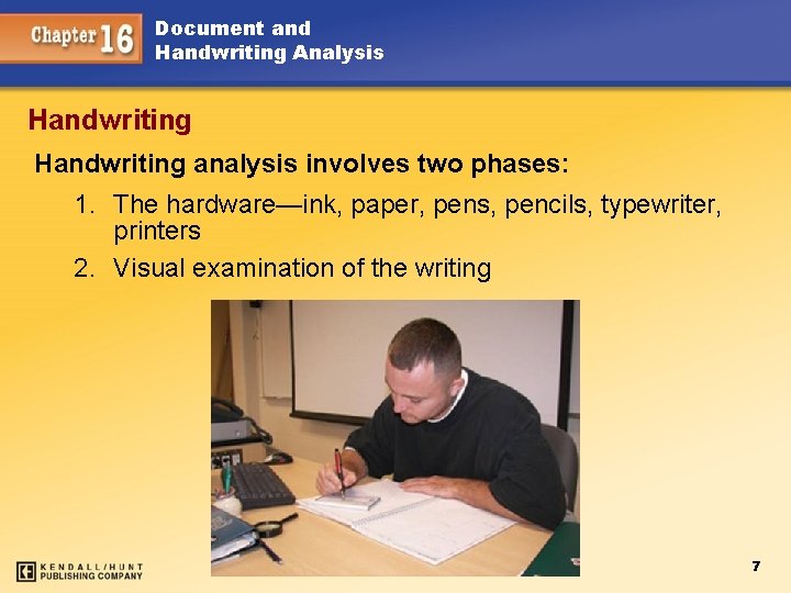Document and Handwriting Analysis Handwriting analysis involves two phases: 1. The hardware—ink, paper, pens,