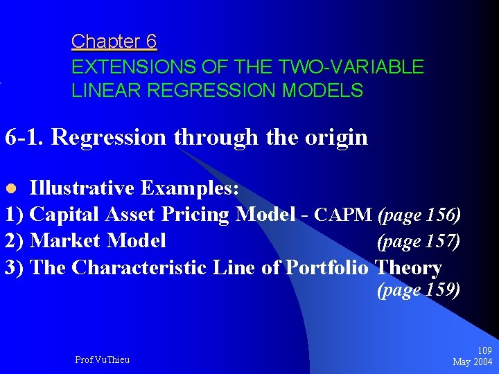 Chapter 6 EXTENSIONS OF THE TWO-VARIABLE LINEAR REGRESSION MODELS 6 -1. Regression through the