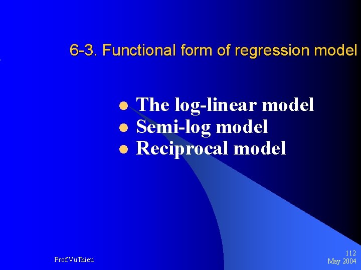 6 -3. Functional form of regression model l l l Prof. Vu. Thieu The