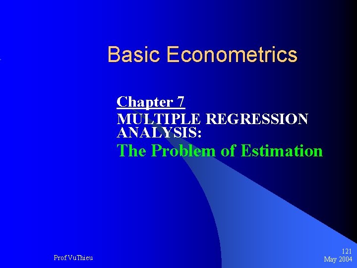 Basic Econometrics Chapter 7 MULTIPLE REGRESSION ANALYSIS: The Problem of Estimation Prof. Vu. Thieu