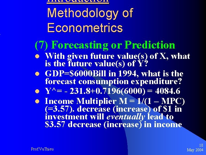Introduction Methodology of Econometrics (7) Forecasting or Prediction l l With given future value(s)