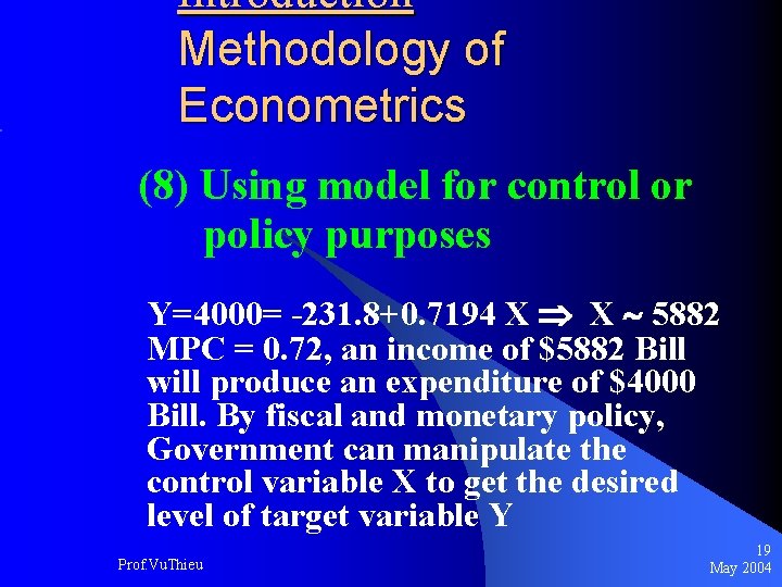 Introduction Methodology of Econometrics (8) Using model for control or policy purposes Y=4000= -231.