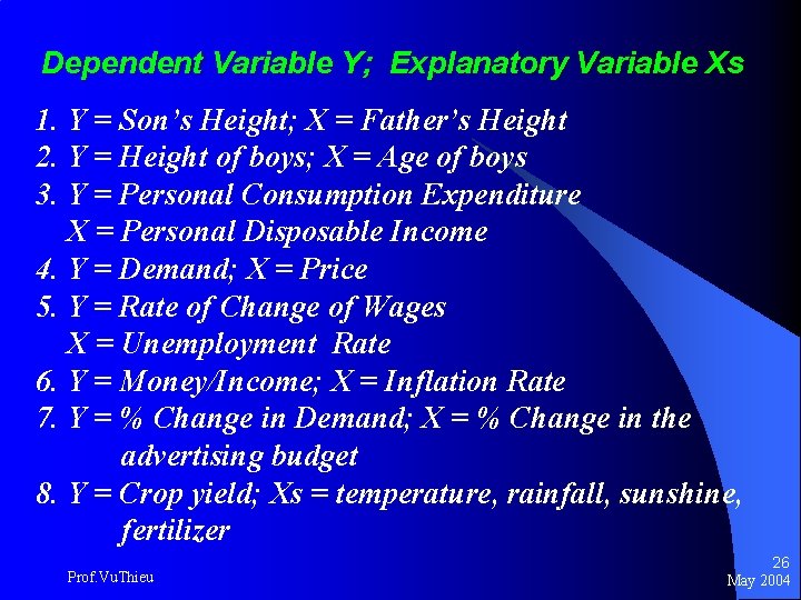 Dependent Variable Y; Explanatory Variable Xs 1. Y = Son’s Height; X = Father’s