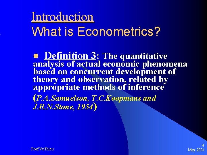 Introduction What is Econometrics? l Definition 3: The quantitative analysis of actual economic phenomena