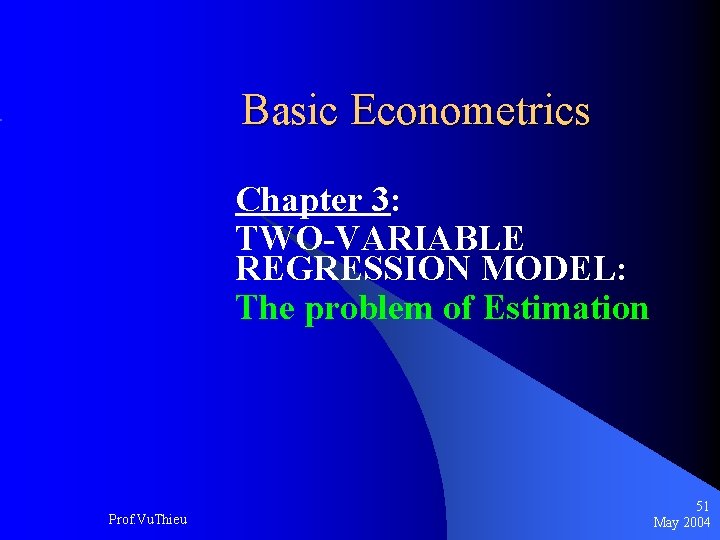 Basic Econometrics Chapter 3: TWO-VARIABLE REGRESSION MODEL: The problem of Estimation Prof. Vu. Thieu