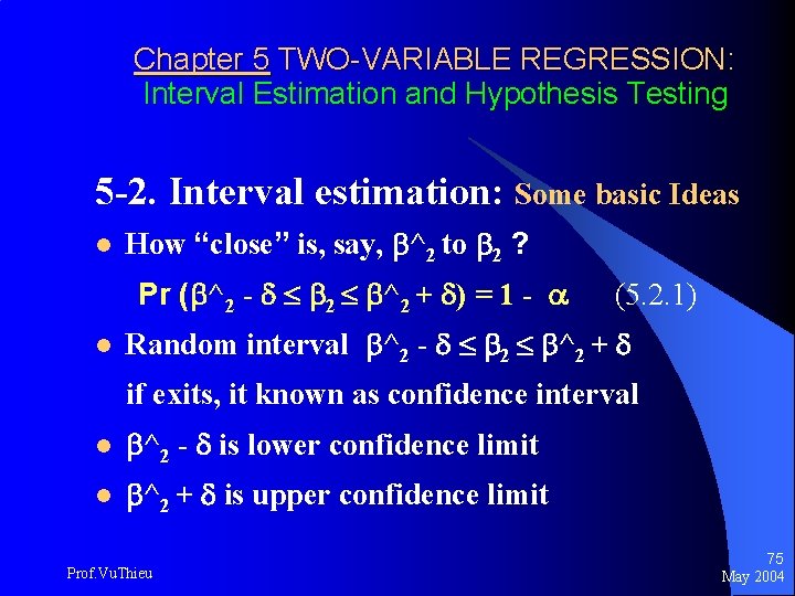 Chapter 5 TWO-VARIABLE REGRESSION: Interval Estimation and Hypothesis Testing 5 -2. Interval estimation: Some