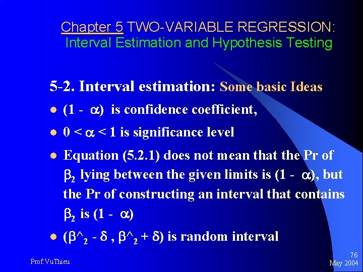 Chapter 5 TWO-VARIABLE REGRESSION: Interval Estimation and Hypothesis Testing 5 -2. Interval estimation: Some