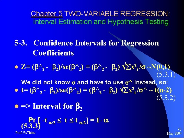 Chapter 5 TWO-VARIABLE REGRESSION: Interval Estimation and Hypothesis Testing 5 -3. Confidence Intervals for