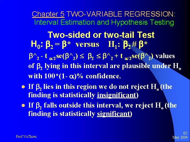 Chapter 5 TWO-VARIABLE REGRESSION: Interval Estimation and Hypothesis Testing Two-sided or two-tail Test H