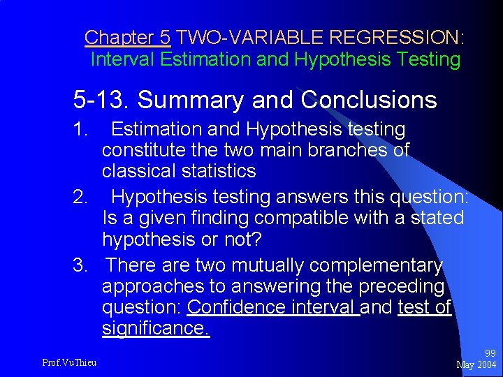 Chapter 5 TWO-VARIABLE REGRESSION: Interval Estimation and Hypothesis Testing 5 -13. Summary and Conclusions