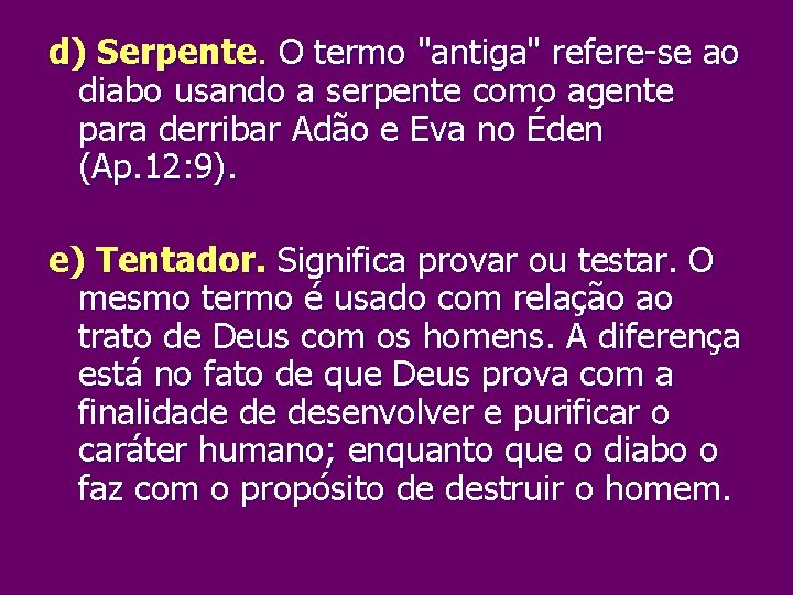 d) Serpente. O termo "antiga" refere se ao diabo usando a serpente como agente