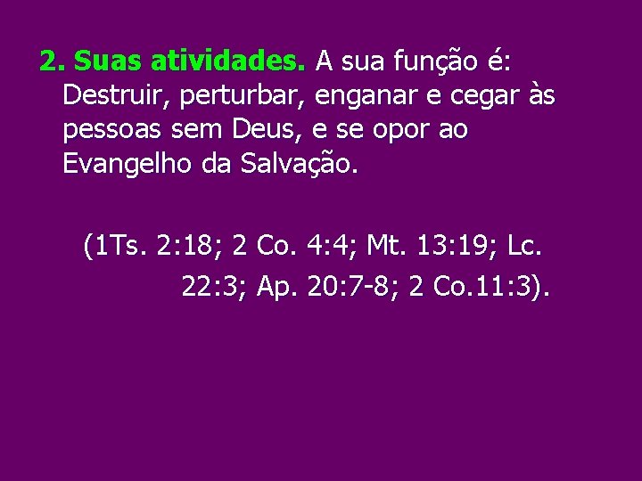 2. Suas atividades. A sua função é: Destruir, perturbar, enganar e cegar às pessoas