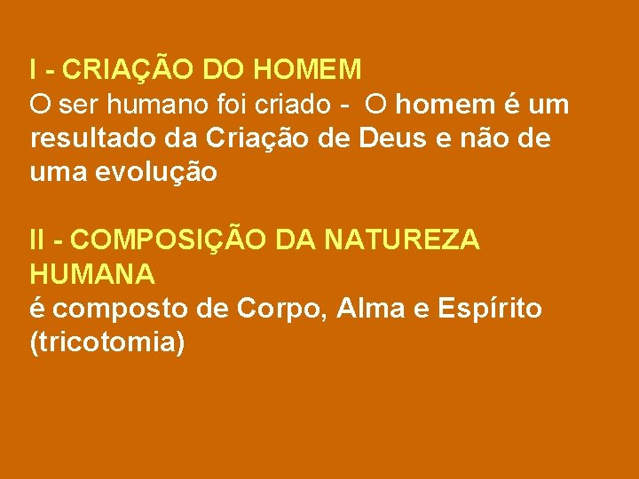 I - CRIAÇÃO DO HOMEM O ser humano foi criado - O homem é