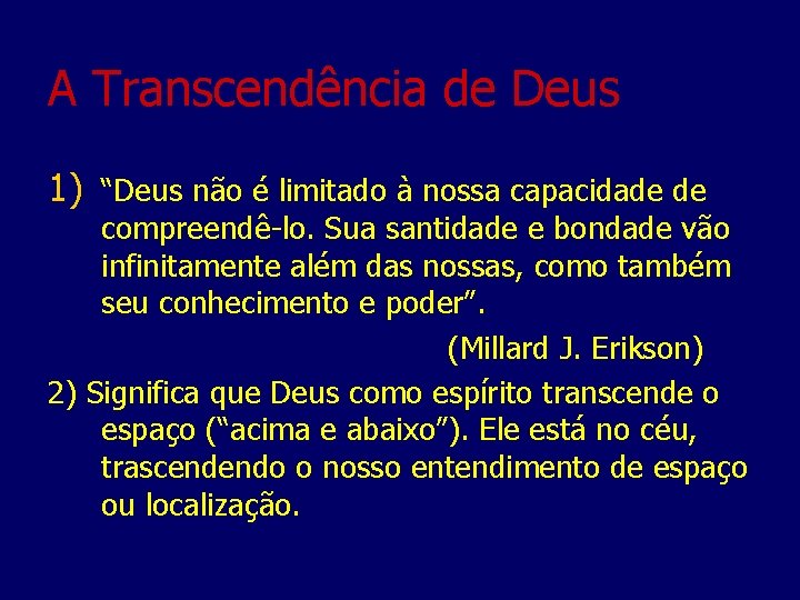 A Transcendência de Deus 1) “Deus não é limitado à nossa capacidade de compreendê