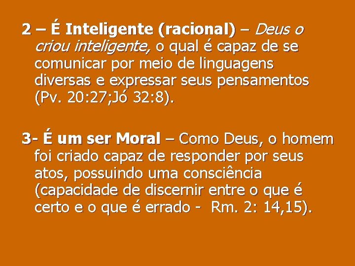 2 – É Inteligente (racional) – Deus o criou inteligente, o qual é capaz