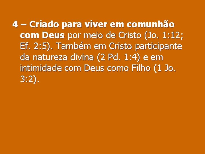 4 – Criado para viver em comunhão com Deus por meio de Cristo (Jo.