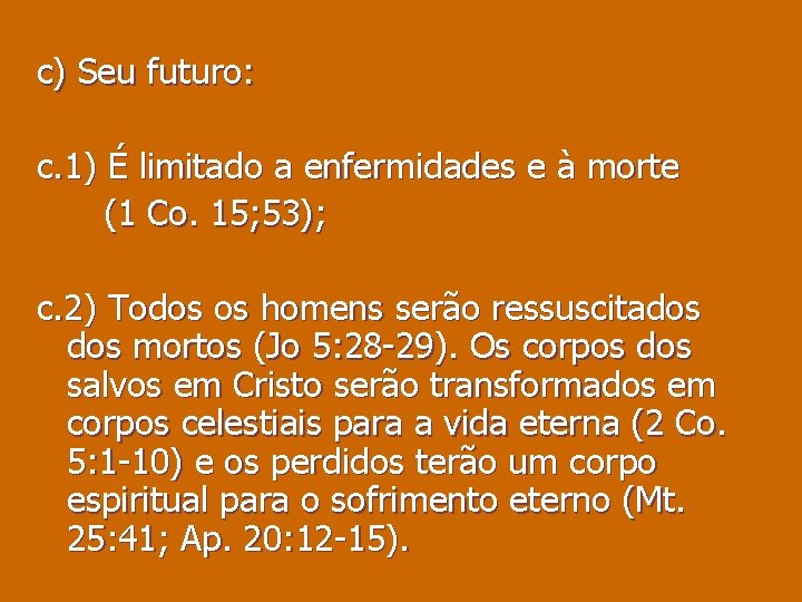 c) Seu futuro: c. 1) É limitado a enfermidades e à morte (1 Co.