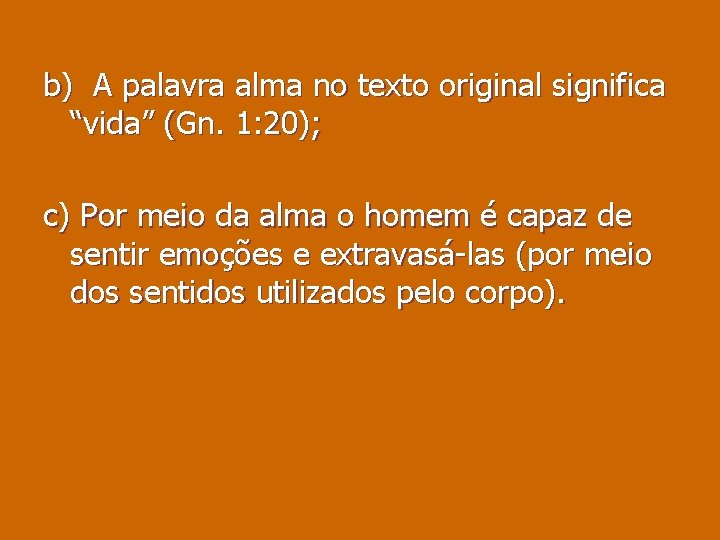 b) A palavra alma no texto original significa “vida” (Gn. 1: 20); c) Por