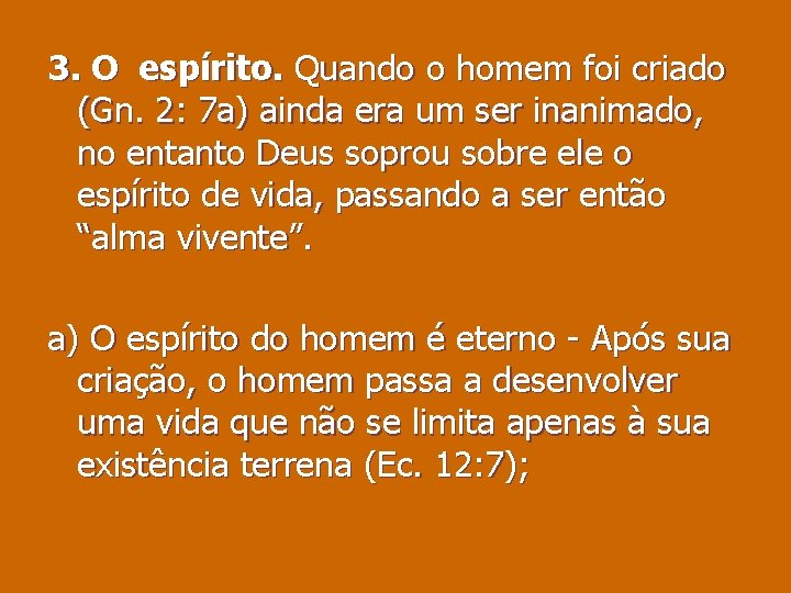 3. O espírito. Quando o homem foi criado (Gn. 2: 7 a) ainda era