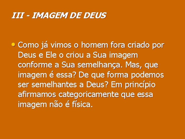 III - IMAGEM DE DEUS • Como já vimos o homem fora criado por