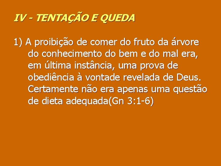 IV - TENTAÇÃO E QUEDA 1) A proibição de comer do fruto da árvore