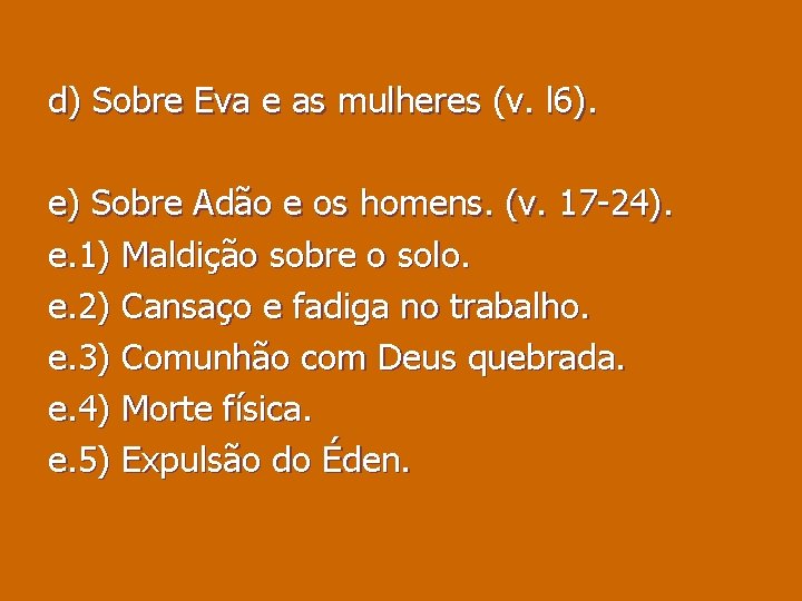 d) Sobre Eva e as mulheres (v. l 6). e) Sobre Adão e os