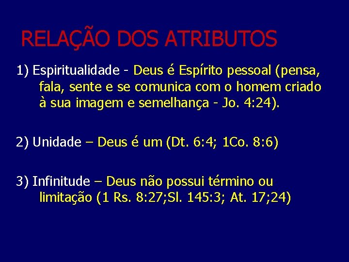 RELAÇÃO DOS ATRIBUTOS 1) Espiritualidade Deus é Espírito pessoal (pensa, fala, sente e se