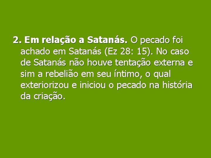 2. Em relação a Satanás. O pecado foi achado em Satanás (Ez 28: 15).