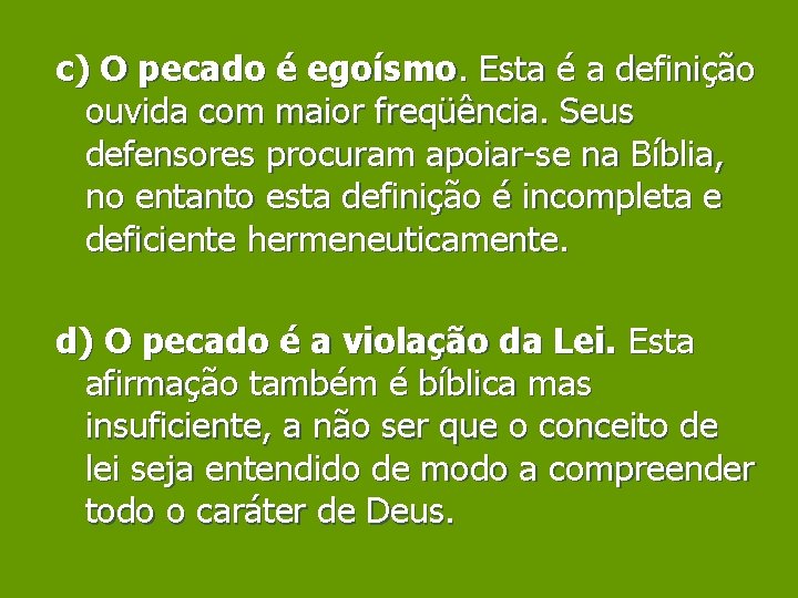 c) O pecado é egoísmo. Esta é a definição ouvida com maior freqüência. Seus