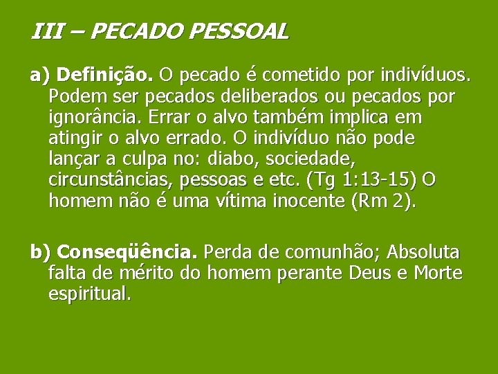 III – PECADO PESSOAL a) Definição. O pecado é cometido por indivíduos. Podem ser