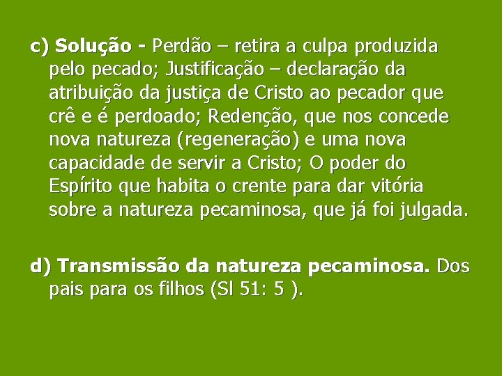 c) Solução - Perdão – retira a culpa produzida pelo pecado; Justificação – declaração