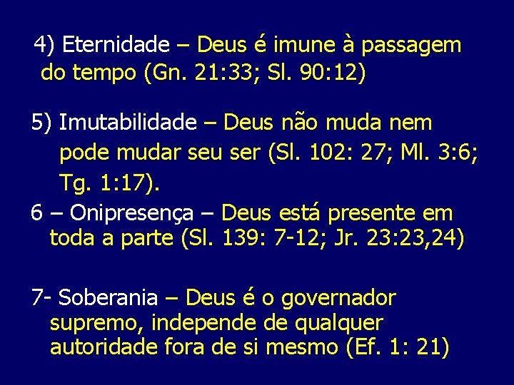 4) Eternidade – Deus é imune à passagem do tempo (Gn. 21: 33; Sl.