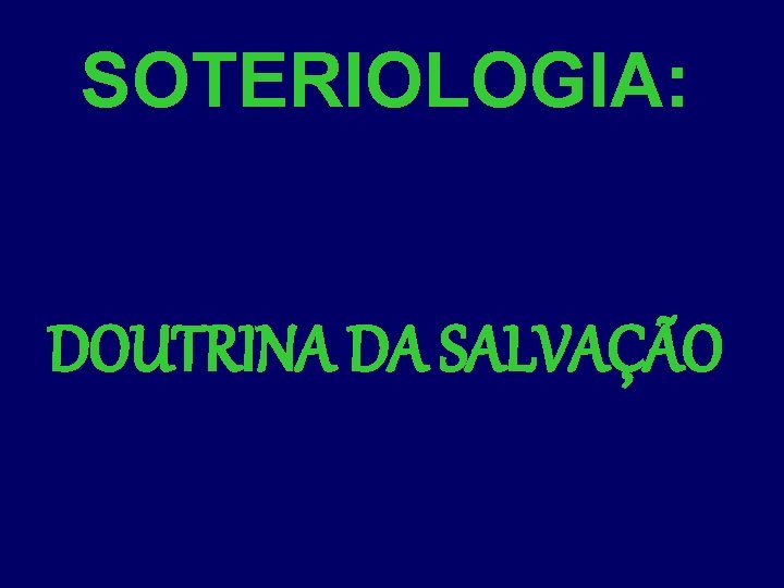 SOTERIOLOGIA: DOUTRINA DA SALVAÇÃO 