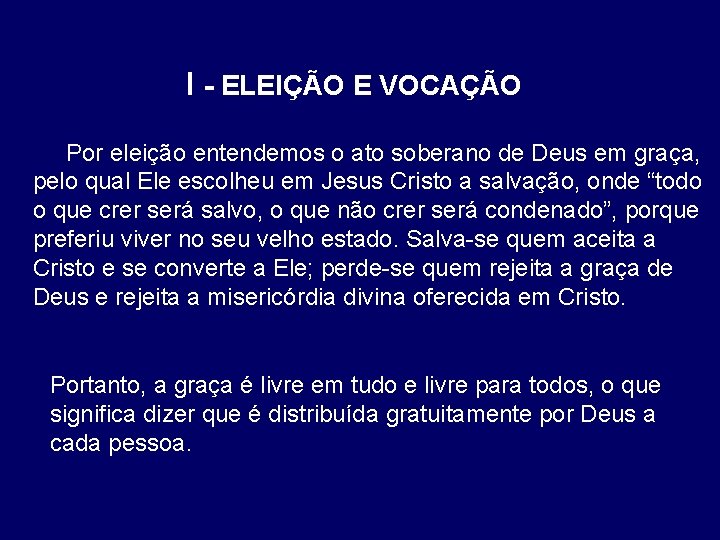 I - ELEIÇÃO E VOCAÇÃO Por eleição entendemos o ato soberano de Deus em