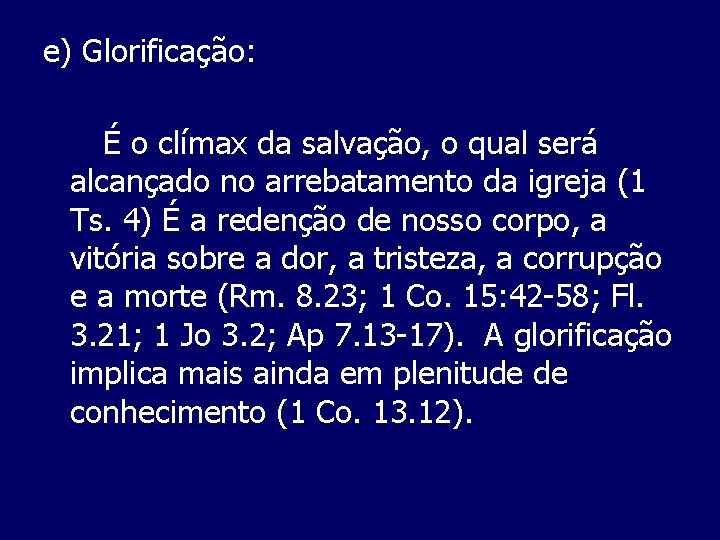 e) Glorificação: É o clímax da salvação, o qual será alcançado no arrebatamento da