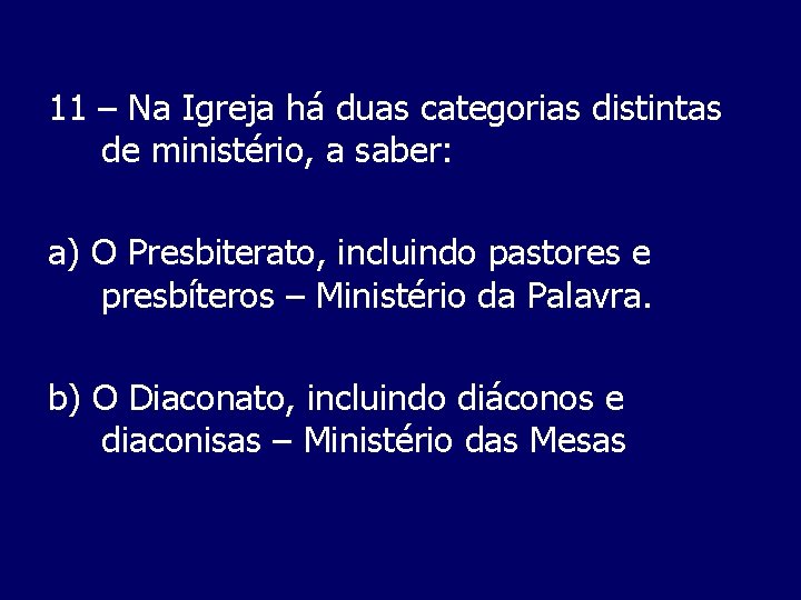 11 – Na Igreja há duas categorias distintas de ministério, a saber: a) O