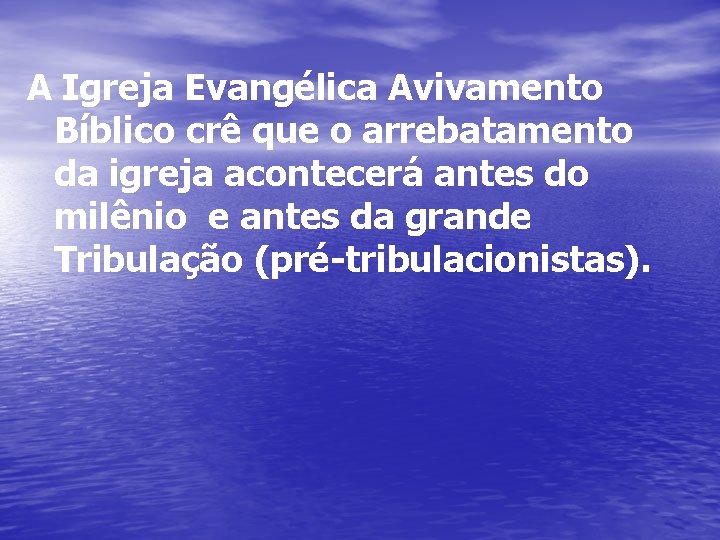 A Igreja Evangélica Avivamento Bíblico crê que o arrebatamento da igreja acontecerá antes do