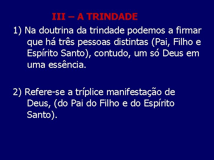 III – A TRINDADE 1) Na doutrina da trindade podemos a firmar que há